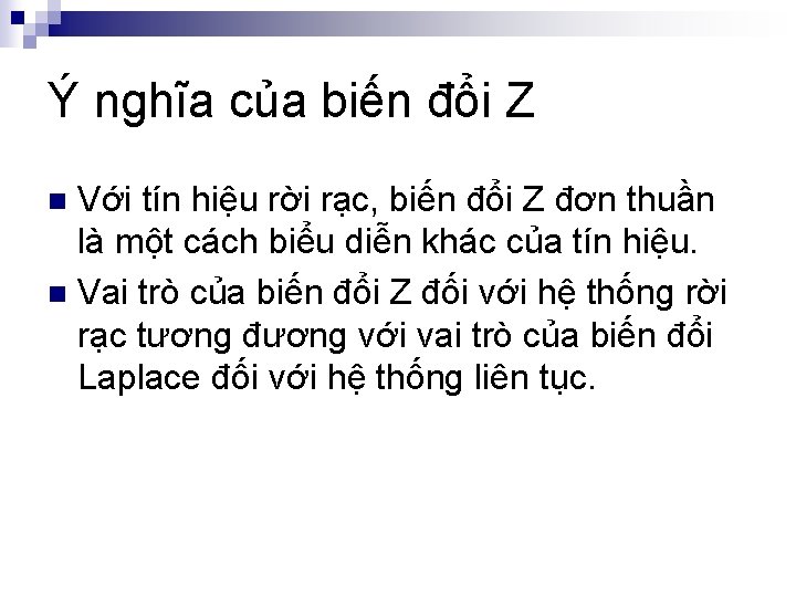 Ý nghĩa của biến đổi Z Với tín hiệu rời rạc, biến đổi Z