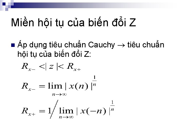 Miền hội tụ của biến đổi Z n Áp dụng tiêu chuẩn Cauchy tiêu