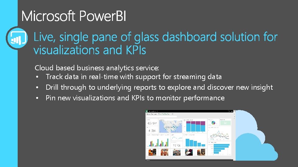 Cloud based business analytics service: • Track data in real-time with support for streaming