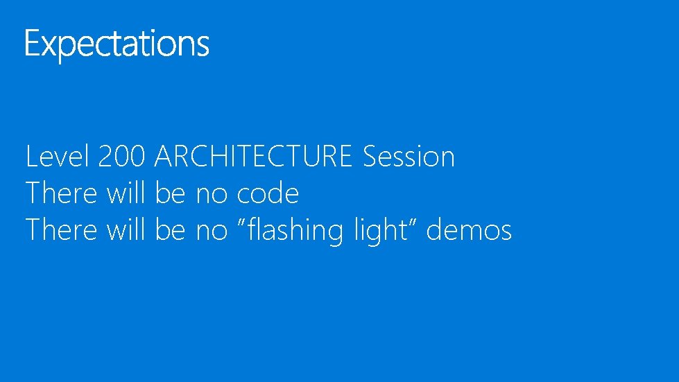 Level 200 ARCHITECTURE Session There will be no code There will be no ”flashing
