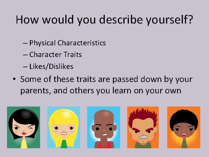 How would you describe yourself? – Physical Characteristics – Character Traits – Likes/Dislikes •