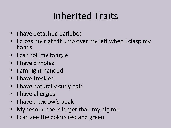 Inherited Traits • I have detached earlobes • I cross my right thumb over