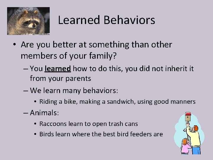 Learned Behaviors • Are you better at something than other members of your family?