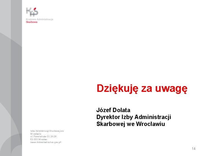 Dziękuję za uwagę Józef Dolata Dyrektor Izby Administracji Skarbowej we Wrocławiu Izba Administracji Skarbowej