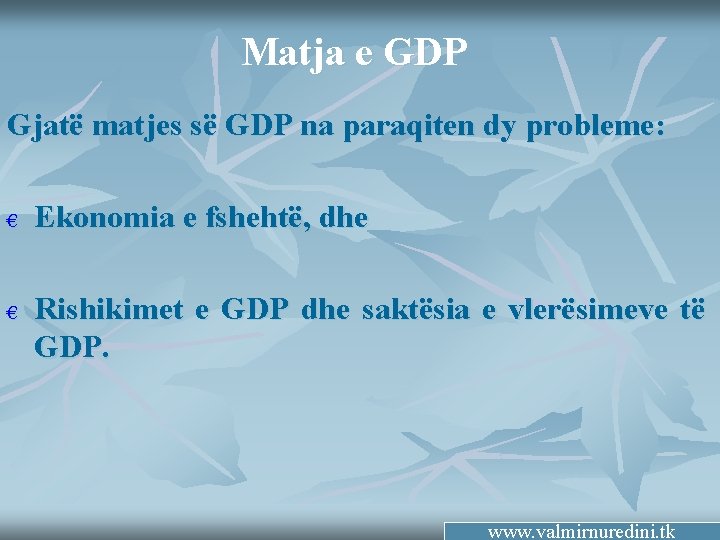 Matja e GDP Gjatë matjes së GDP na paraqiten dy probleme: € € Ekonomia