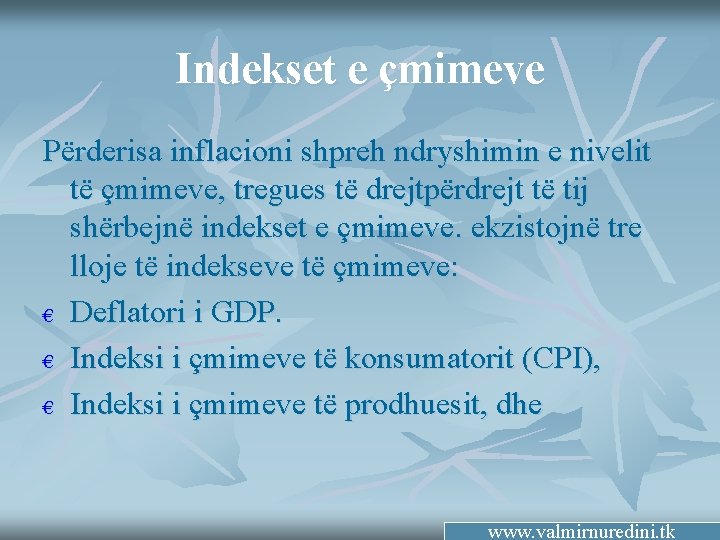 Indekset e çmimeve Përderisa inflacioni shpreh ndryshimin e nivelit të çmimeve, tregues të drejtpërdrejt