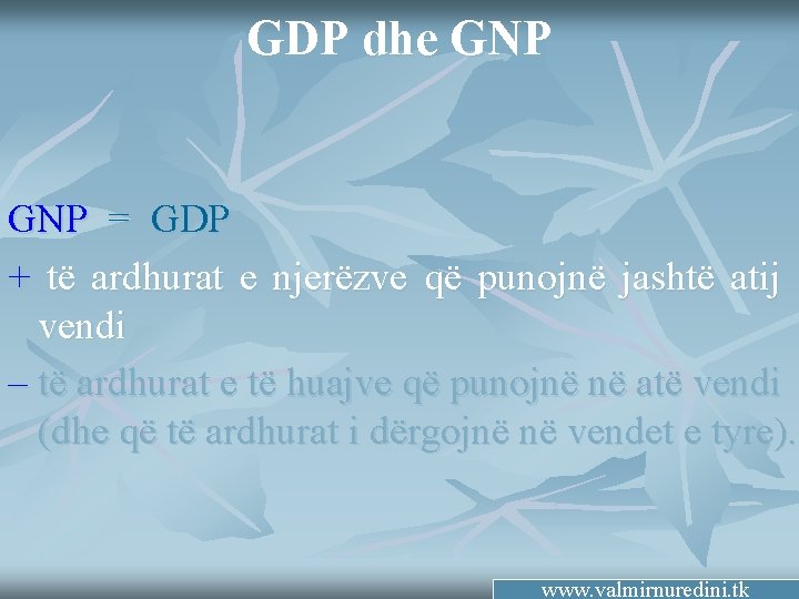 GDP dhe GNP = GDP + të ardhurat e njerëzve që punojnë jashtë atij