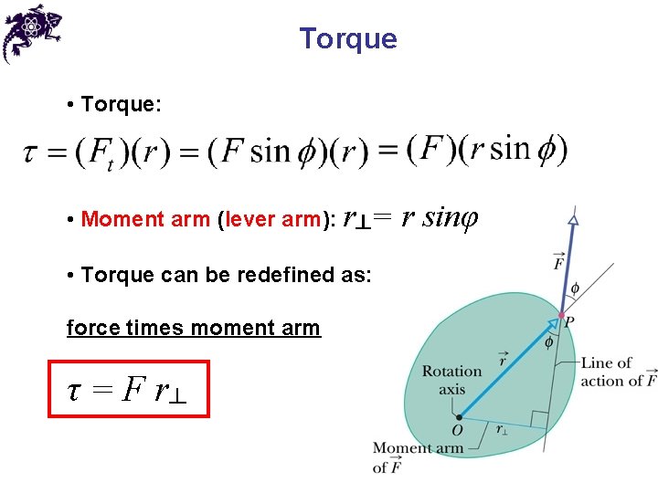 Torque • Torque: • Moment arm (lever arm): r┴= • Torque can be redefined