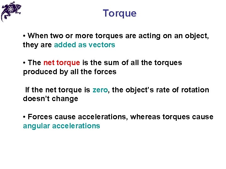 Torque • When two or more torques are acting on an object, they are