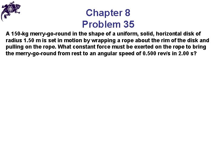 Chapter 8 Problem 35 A 150 -kg merry-go-round in the shape of a uniform, Chapter 8 Problem 35 A 150 -kg merry-go-round in the shape of a uniform,