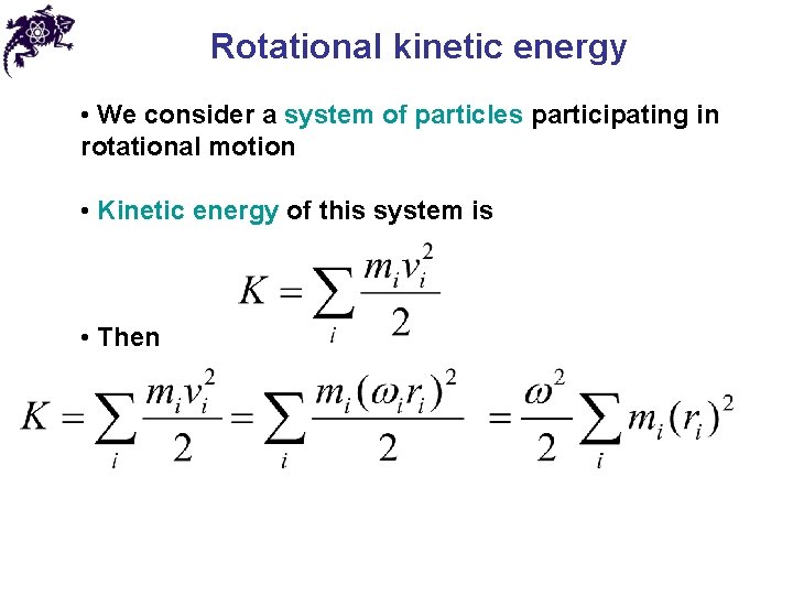 Rotational kinetic energy • We consider a system of particles participating in rotational motion Rotational kinetic energy • We consider a system of particles participating in rotational motion