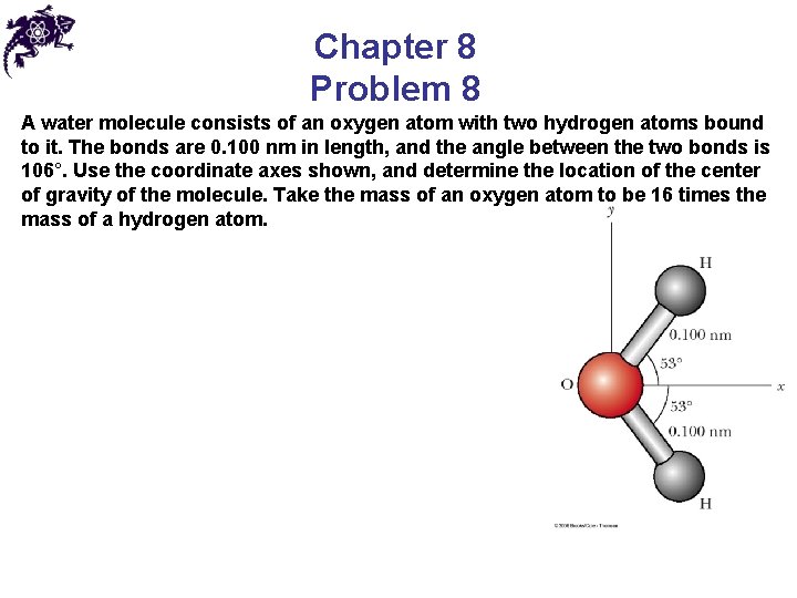 Chapter 8 Problem 8 A water molecule consists of an oxygen atom with two