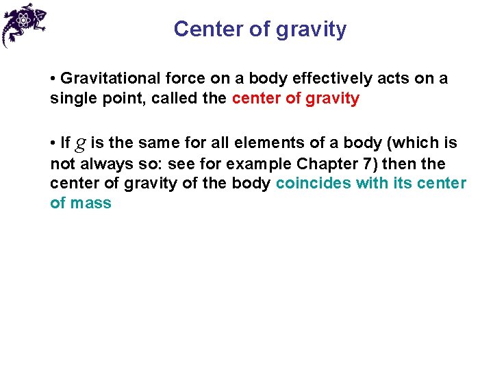 Center of gravity • Gravitational force on a body effectively acts on a single