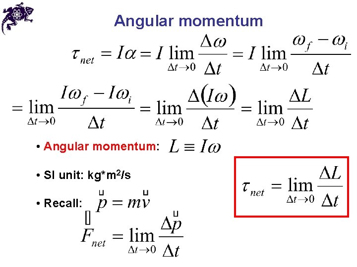 Angular momentum • Angular momentum: • SI unit: kg*m 2/s • Recall: 