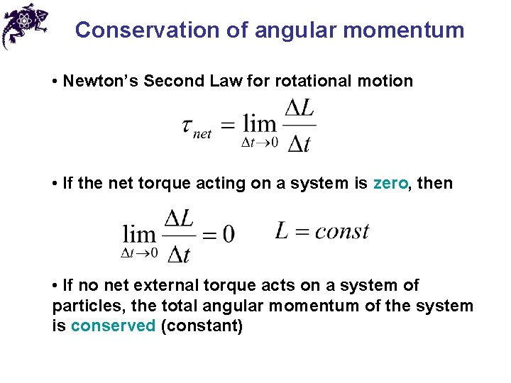 Conservation of angular momentum • Newton’s Second Law for rotational motion • If the