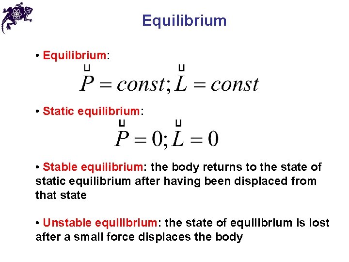 Equilibrium • Equilibrium: • Static equilibrium: • Stable equilibrium: the body returns to the