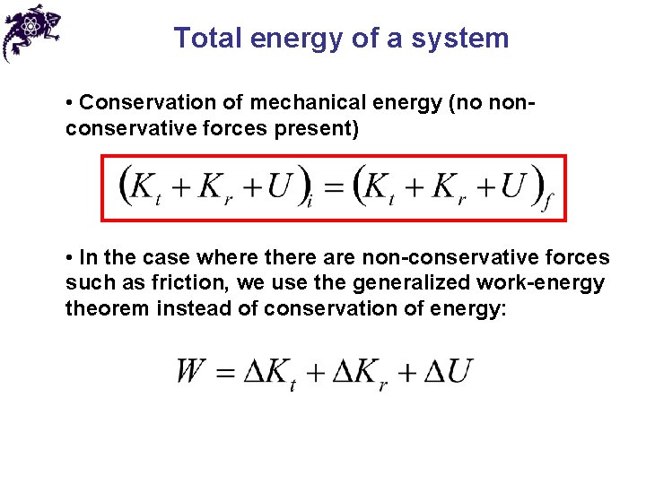 Total energy of a system • Conservation of mechanical energy (no nonconservative forces present) Total energy of a system • Conservation of mechanical energy (no nonconservative forces present)