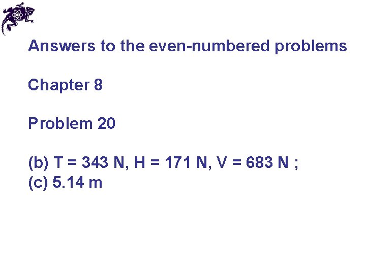 Answers to the even-numbered problems Chapter 8 Problem 20 (b) T = 343 N,