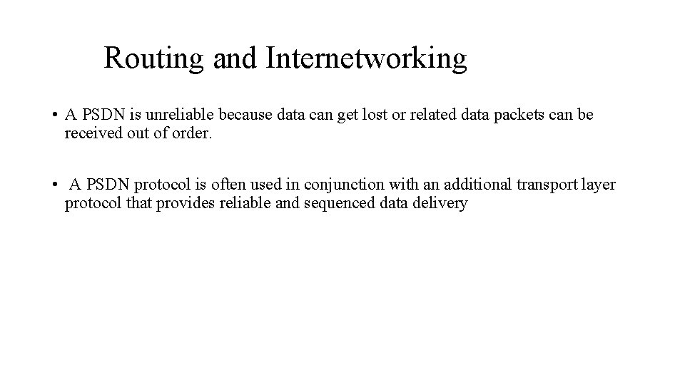 Routing and Internetworking • A PSDN is unreliable because data can get lost or