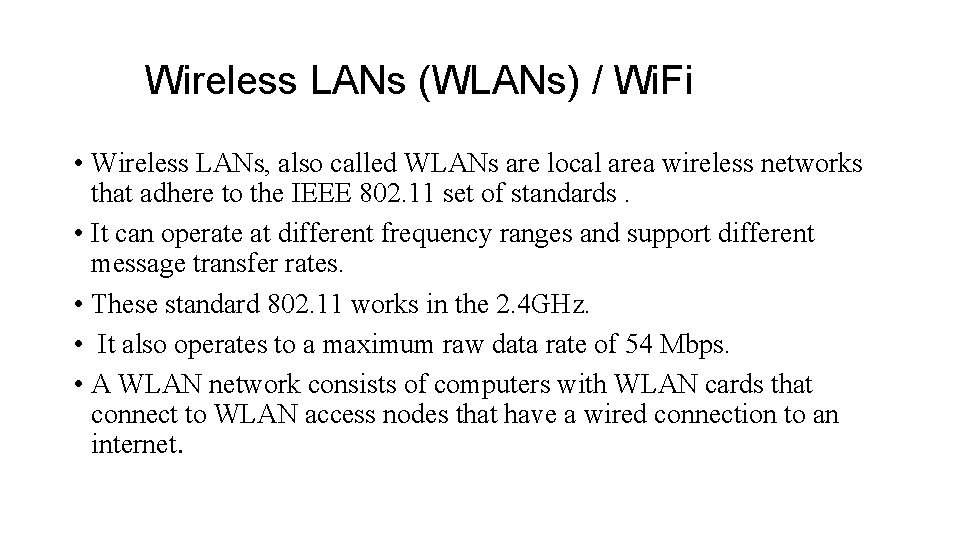 Wireless LANs (WLANs) / Wi. Fi • Wireless LANs, also called WLANs are local