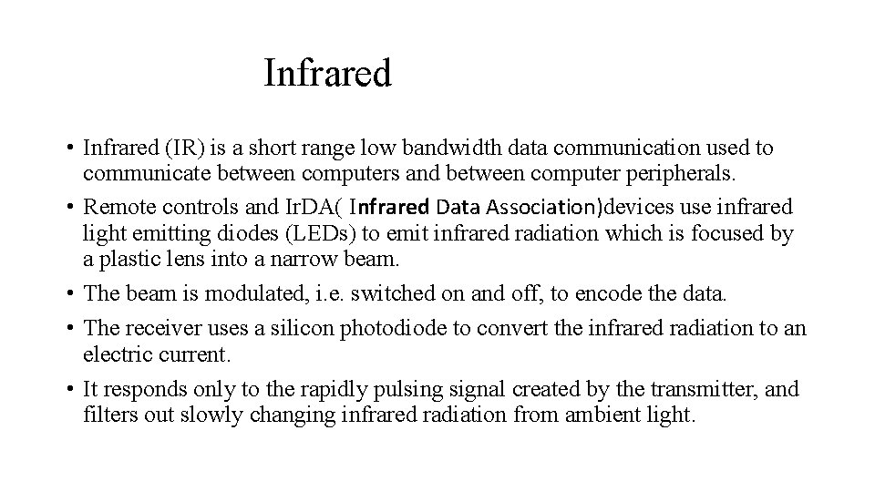 Infrared • Infrared (IR) is a short range low bandwidth data communication used to