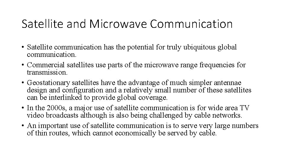 Satellite and Microwave Communication • Satellite communication has the potential for truly ubiquitous global