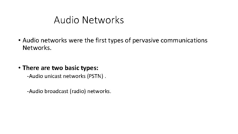 Audio Networks • Audio networks were the first types of pervasive communications Networks. •