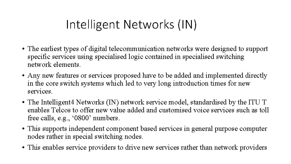 Intelligent Networks (IN) • The earliest types of digital telecommunication networks were designed to