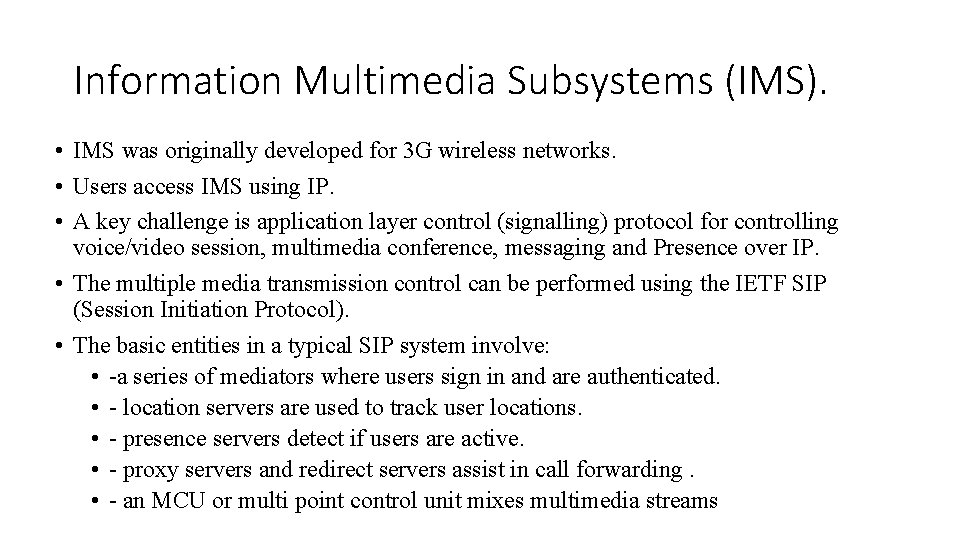 Information Multimedia Subsystems (IMS). • IMS was originally developed for 3 G wireless networks.