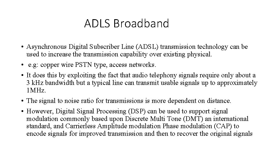 ADLS Broadband • Asynchronous Digital Subscriber Line (ADSL) transmission technology can be used to
