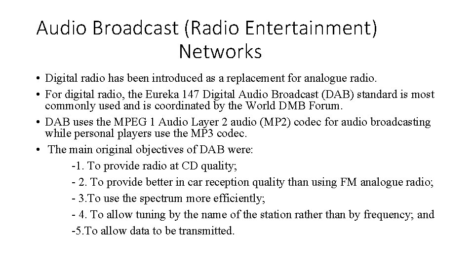 Audio Broadcast (Radio Entertainment) Networks • Digital radio has been introduced as a replacement