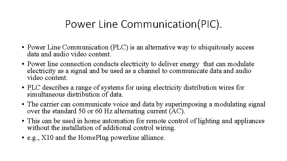 Power Line Communication(PIC). • Power Line Communication (PLC) is an alternative way to ubiquitously