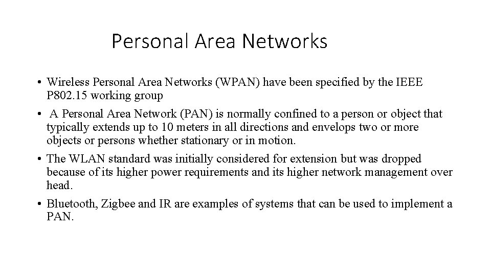 Personal Area Networks • Wireless Personal Area Networks (WPAN) have been specified by the