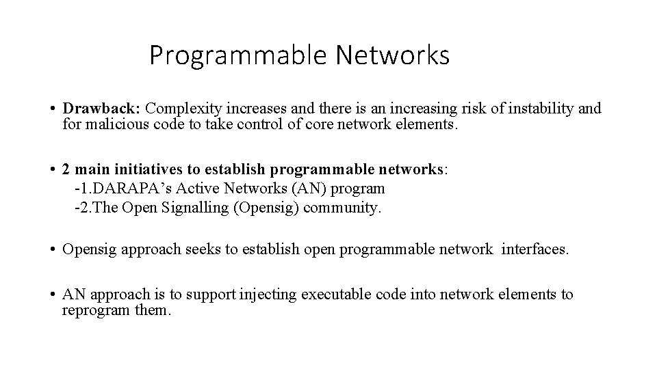 Programmable Networks • Drawback: Complexity increases and there is an increasing risk of instability