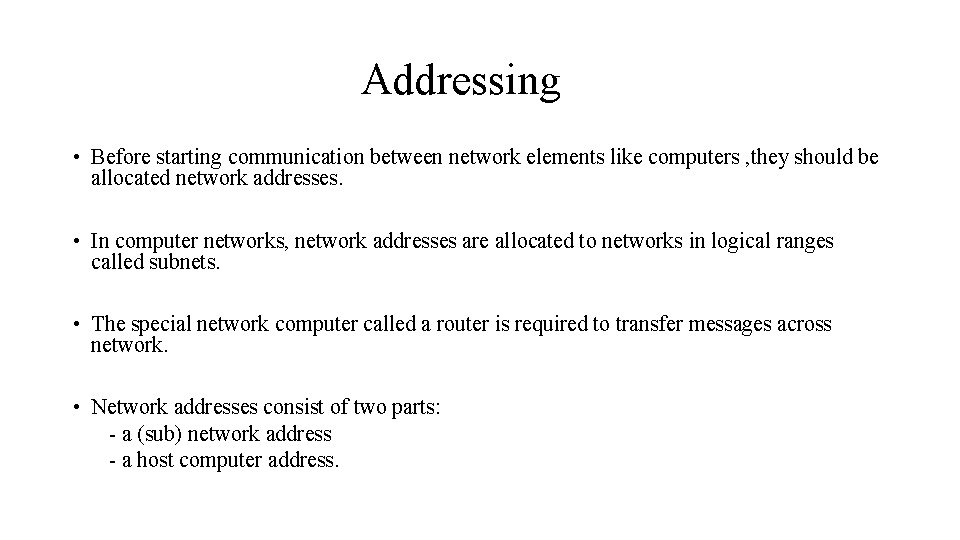 Addressing • Before starting communication between network elements like computers , they should be