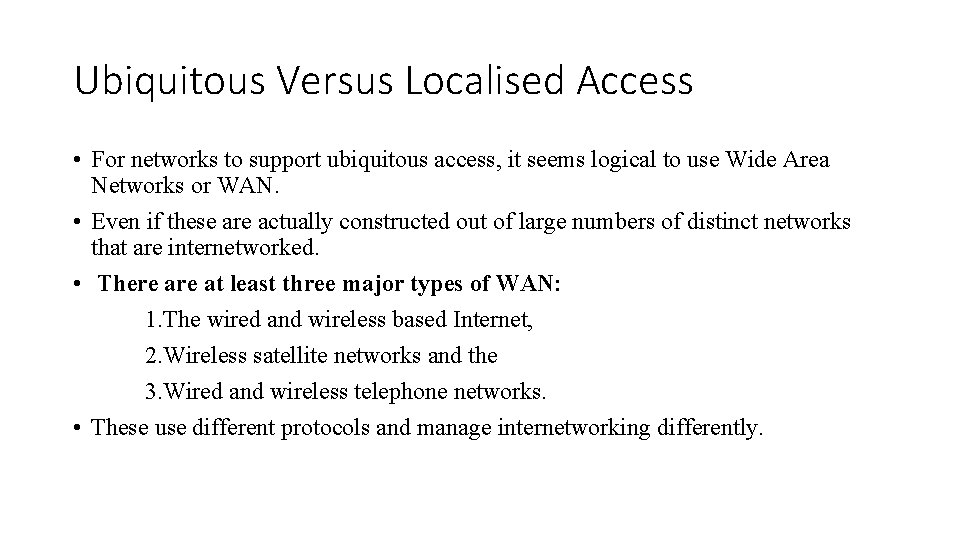 Ubiquitous Versus Localised Access • For networks to support ubiquitous access, it seems logical
