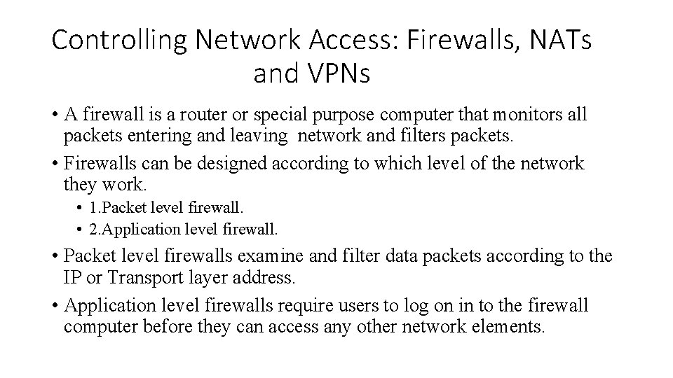 Controlling Network Access: Firewalls, NATs and VPNs • A firewall is a router or