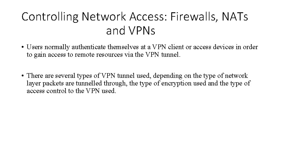 Controlling Network Access: Firewalls, NATs and VPNs • Users normally authenticate themselves at a