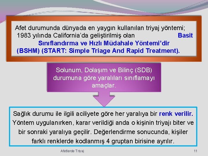 Afet durumunda dünyada en yaygın kullanılan triyaj yöntemi; 1983 yılında California’da geliştirilmiş olan Basit