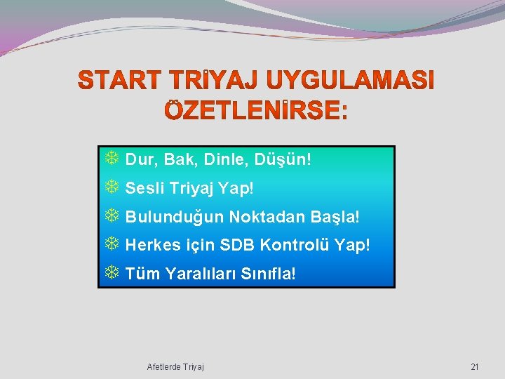 T Dur, Bak, Dinle, Düşün! T Sesli Triyaj Yap! T Bulunduğun Noktadan Başla! T