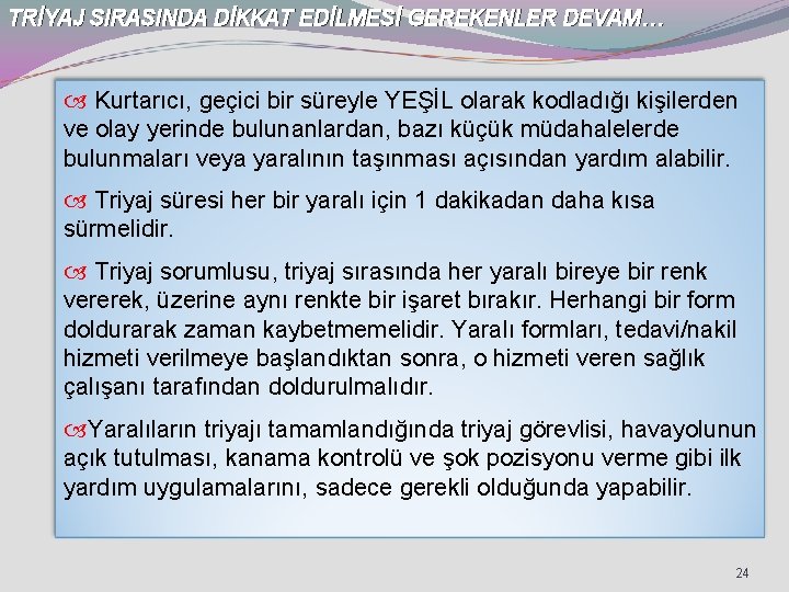 TRİYAJ SIRASINDA DİKKAT EDİLMESİ GEREKENLER DEVAM… Kurtarıcı, geçici bir süreyle YEŞİL olarak kodladığı kişilerden