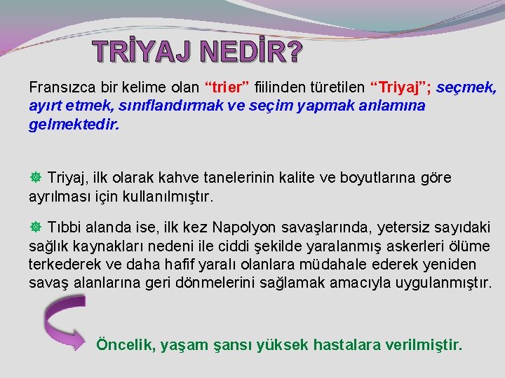 TRİYAJ NEDİR? Fransızca bir kelime olan “trier” fiilinden türetilen “Triyaj”; seçmek, ayırt etmek, sınıflandırmak