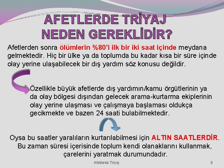 AFETLERDE TRİYAJ NEDEN GEREKLİDİR? Afetlerden sonra ölümlerin %80’i ilk bir iki saat içinde meydana