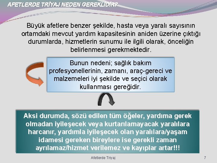 AFETLERDE TRİYAJ NEDEN GEREKLİDİR? Büyük afetlere benzer şekilde, hasta veya yaralı sayısının ortamdaki mevcut