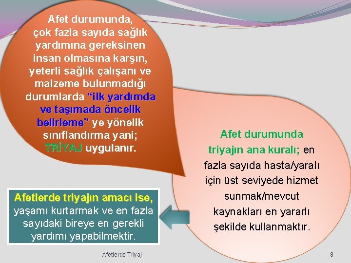 Afet durumunda, çok fazla sayıda sağlık yardımına gereksinen insan olmasına karşın, yeterli sağlık çalışanı