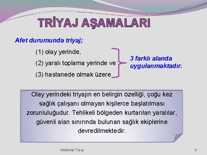 TRİYAJ AŞAMALARI Afet durumunda triyaj; (1) olay yerinde, (2) yaralı toplama yerinde ve 3