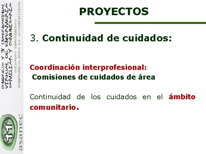 PROYECTOS 3. Continuidad de cuidados: Coordinación interprofesional: Comisiones de cuidados de área Continuidad de