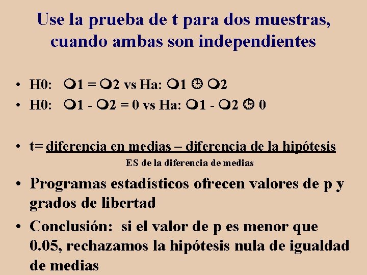 Use la prueba de t para dos muestras, cuando ambas son independientes • H