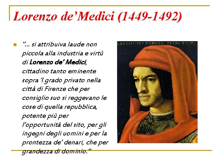 Lorenzo de’Medici (1449 -1492) n “… si attribuiva laude non piccola alla industria e