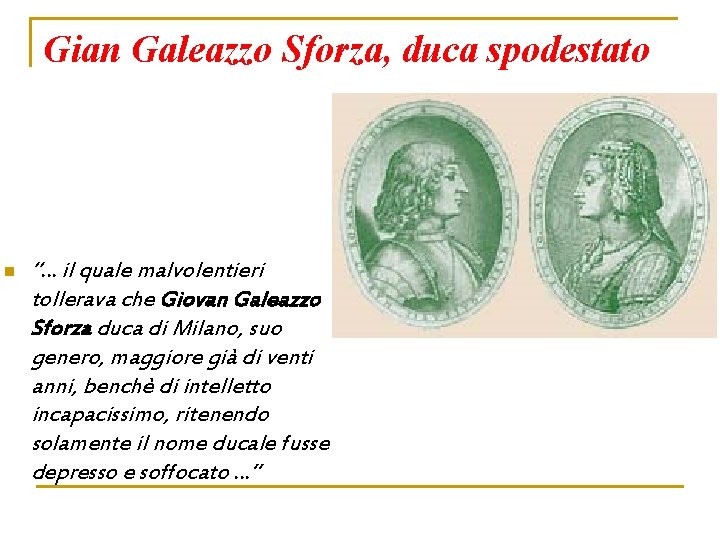 Gian Galeazzo Sforza, duca spodestato n “… il quale malvolentieri tollerava che Giovan Galeazzo